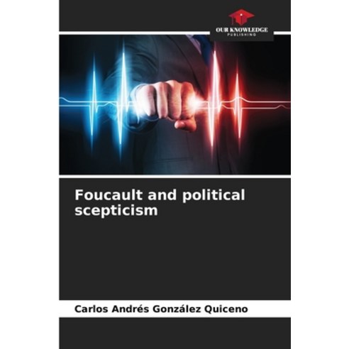 (영문도서) Foucault and political scepticism Paperback, Our Knowledge Publishing, English, 9786207304004