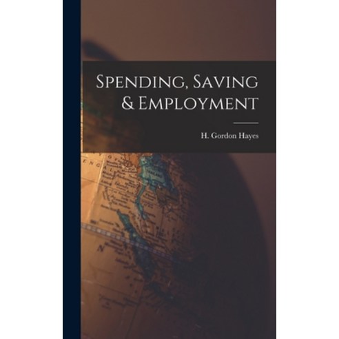 (영문도서) Spending Saving & Employment Hardcover, Hassell Street Press, English, 9781014270795