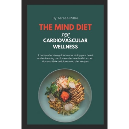(영문도서) The Mind Diet For Cardiovascular Wellness: A comprehensive guide to nourishing your heart and... Paperback, Independently Published, English, 9798877167285