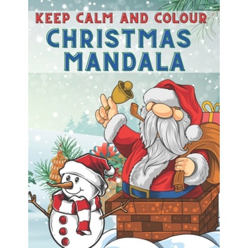 Keep Calm and Colour Christmas Mandala: 40 Awesome Christmas Mandala Drawings Colouring Book a Very... Paperback, Independently Published, English, 9798568918608