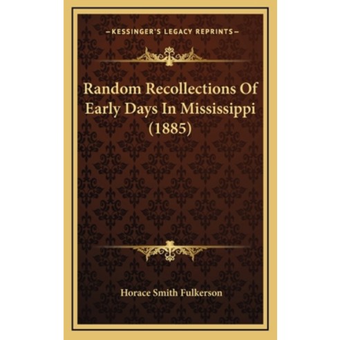 Random Recollections Of Early Days In Mississippi (1885) Hardcover, Kessinger Publishing