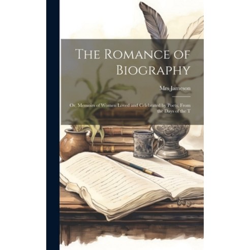 (영문도서) The Romance of Biography; or Memoirs of Women Loved and Celebrated by Poets From the Days o... Hardcover, Legare Street Press, English, 9781020873461