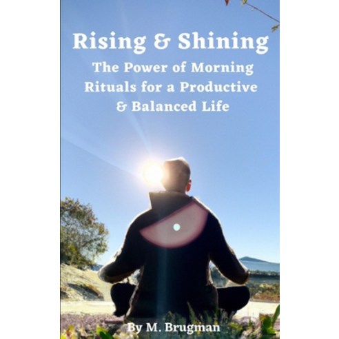 (영문도서) Rising and Shining: The Power of Morning Rituals for a Productive and Balanced Life Paperback, Independently Published, English, 9798374688269