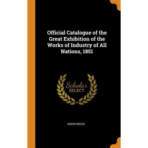 (영문도서) Official Catalogue of the Great Exhibition of the Works of Industry of All Nations 1851 Hardcover, Franklin Classics, English, 9780342417339