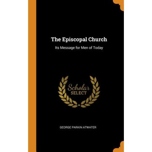 (영문도서) The Episcopal Church: Its Message for Men of Today Hardcover, Franklin Classics, English, 9780342032433