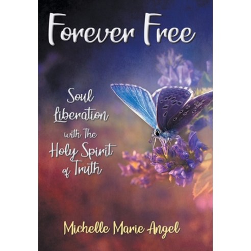 (영문도서) Forever Free: Soul Liberation with the Holy Spirit of Truth Hardcover, Balboa Press, English, 9798765229156