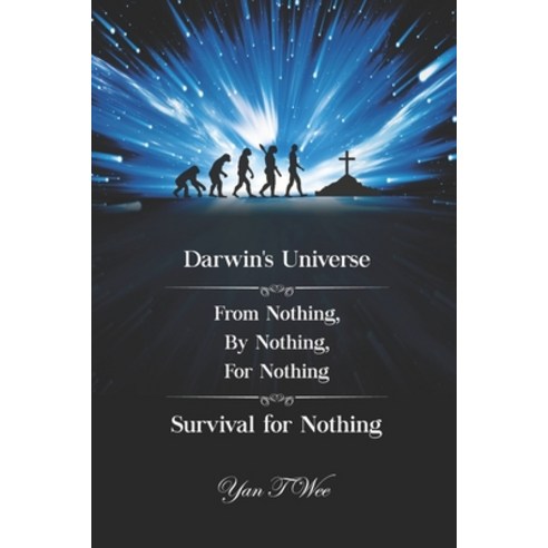 (영문도서) Darwin''s Universe - From Nothing By Nothing For Nothing - Survival for Nothing Paperback, Yan T Wee, English, 9789811826757