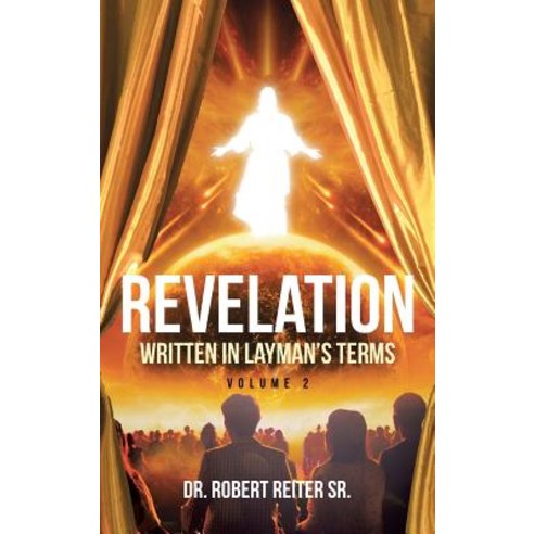Revelation: Written in Layman''s Terms Volume 2 Hardcover, Christian Faith Publishing, Inc