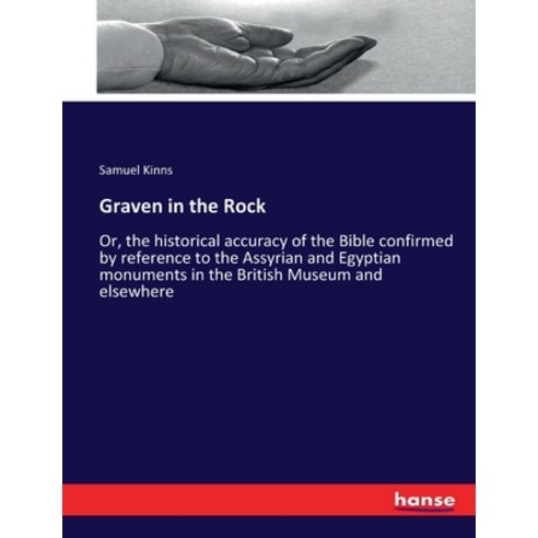 (영문도서) Graven in the Rock: Or the historical accuracy of the Bible confirmed by reference to the As... Paperback, Hansebooks, English, 9783337244361