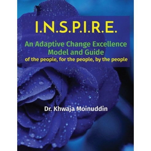 (영문도서) I.N.S.P.I.R.E.: An Adaptive Change Excellence Model and Guide of the people for the people ... Paperback, Khwaja Moinuddin, English, 9798988856924