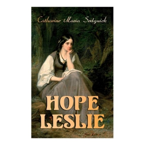 Hope Leslie: Early Times in the Massachusetts (Historical Romance Novel) Paperback, E-Artnow, English, 9788027340897