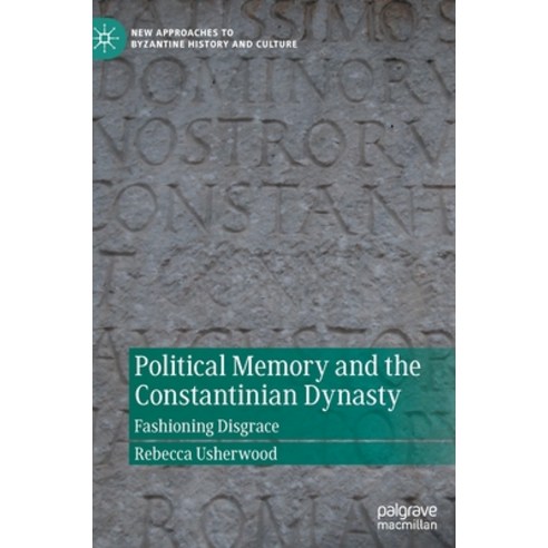 (영문도서) Political Memory and the Constantinian Dynasty: Fashioning Disgrace Hardcover, Palgrave MacMillan, English, 9783030879297