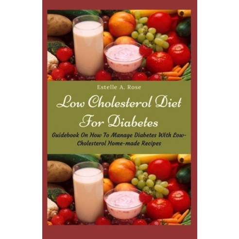 (영문도서) Low Cholesterol Diet For Diabetes: Guidebook On How To Manage Diabetes With Low-Cholesterol H... Paperback, Independently Published, English, 9798518514249