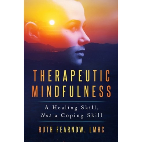 (영문도서) Therapeutic Mindfulness: A Healing Skill Not a Coping Skill Paperback, Micleru Publishing, English, 9798988180111
