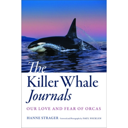 (영문도서) The Killer Whale Journals: Our Love and Fear of Orcas Hardcover, Johns Hopkins University Press, English, 9781421446226