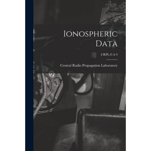 (영문도서) Ionospheric Data; CRPL-F-A 9 Paperback, Hassell Street Press
