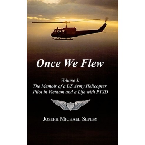 (영문도서) Once We Flew: Volume I: The Memoir of a US Army Helicopter Pilot in Vietnam and a Life with PTSD Hardcover, Lulu.com, English, 9781257830268