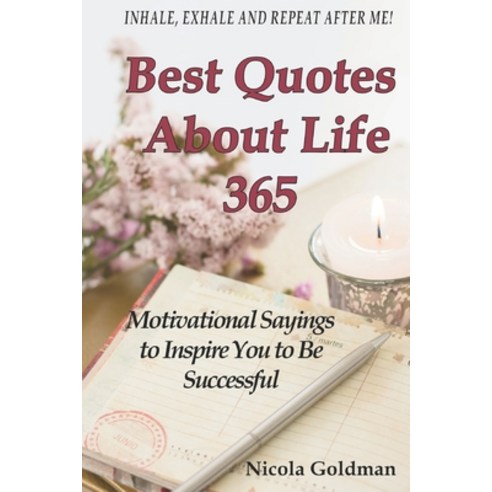 Best Quotes About Life 365: Motivational Sayings to Inspire You to Be Successful Paperback, Independently Published, English, 9781708179182