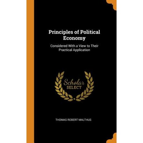 (영문도서) Principles of Political Economy: Considered With a View to Their Practical Application Hardcover, Franklin Classics, English, 9780341904984