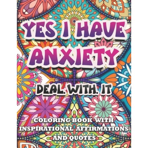 Yes I Have Anxiety Deal With It Inspirational Affirmations and Quotes  Coloring Book: Large Print St Paperback, Independently Published,  English, 9798742115083 - 가격 변동 추적 그래프 - 역대가