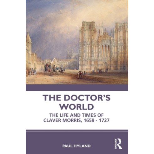 (영문도서) The Doctor''s World: The Life and Times of Claver Morris 1659 - 1727 Paperback, Routledge