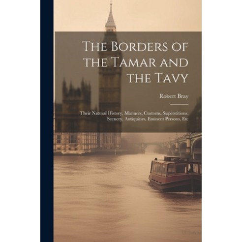 (영문도서) The Borders of the Tamar and the Tavy: Their Natural History Manners Customs Superstitions... Paperback, Legare Street Press, English, 9781022496293