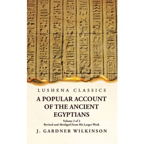 (영문도서) A Popular Account of the Ancient Egyptians Revised and Abridged From His Larger Work Volume 2... Hardcover, Lushena Books, English, 9781631828553