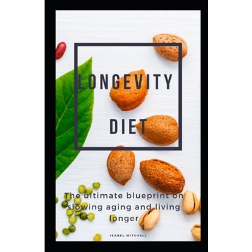 (영문도서) Longevity Diet: The Ultimate Blueprint on Slowing Aging and Living Longer Paperback, Independently Published, English, 9798353382959