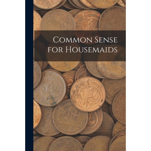 (영문도서) Common Sense for Housemaids Paperback, Legare Street Press, English, 9781018026794