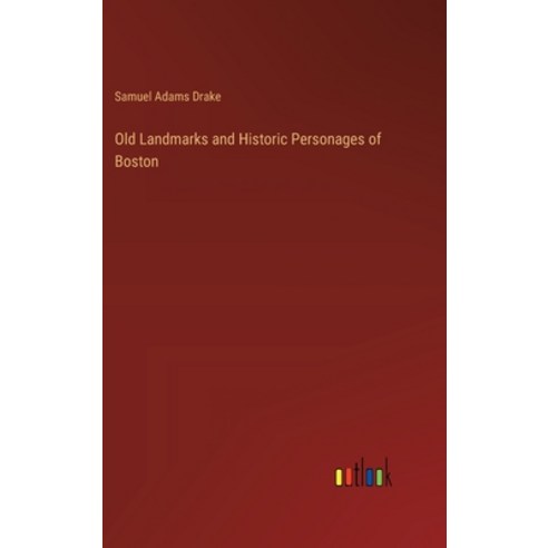 (영문도서) Old Landmarks and Historic Personages of Boston Hardcover, Outlook Verlag, English, 9783368177478