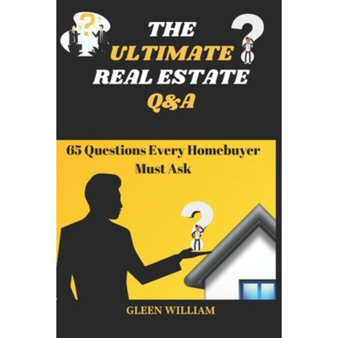 (영문도서) The Ultimate Real Estate Q&A: 65 Questions Every Homebuyer MUST Ask Paperback, Independently Published, English, 9798321704691