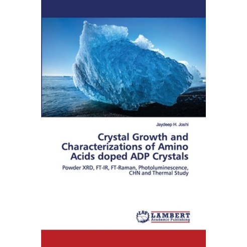 Crystal Growth and Characterizations of Amino Acids doped ADP Crystals Paperback, LAP Lambert Academic Publishing