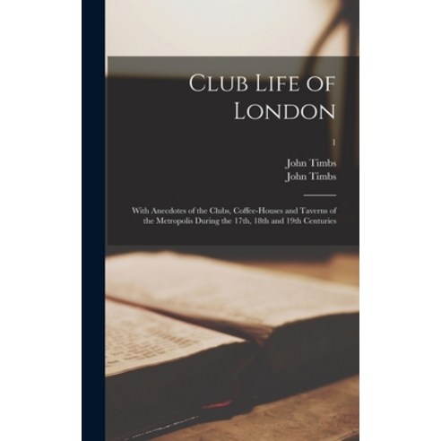 (영문도서) Club Life of London: With Anecdotes of the Clubs Coffee-houses and Taverns of the Metropolis... Hardcover, Legare Street Press, English, 9781013812576