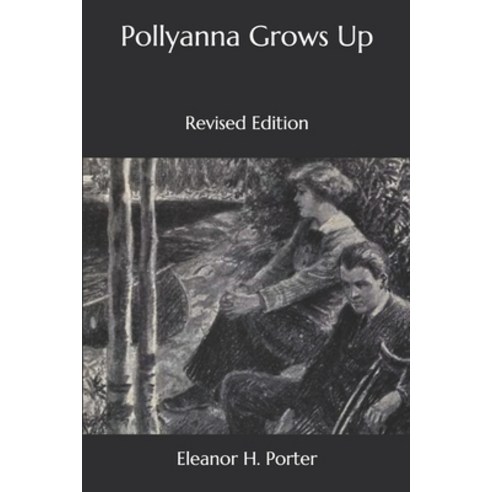 Pollyanna Grows Up: Revised Edition Paperback, Independently Published, English, 9798573807331