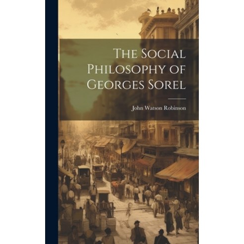 (영문도서) The Social Philosophy of Georges Sorel Hardcover, Hassell Street Press, English, 9781019351956