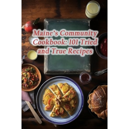 (영문도서) Maine''s Community Cookbook: 101 Tried and True Recipes Paperback, Independently Published, English, 9798865409113