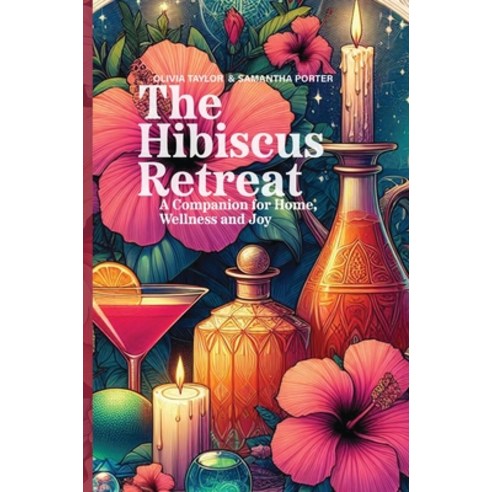 (영문도서) The Hibiscus Retreat: A Companion for Home Wellness and Joy Hardcover, Byrd Press, English, 9781989647301