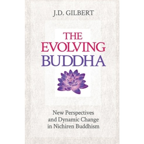 The Evolving Buddha: New Perspectives and Dynamic Change in Nichiren ...