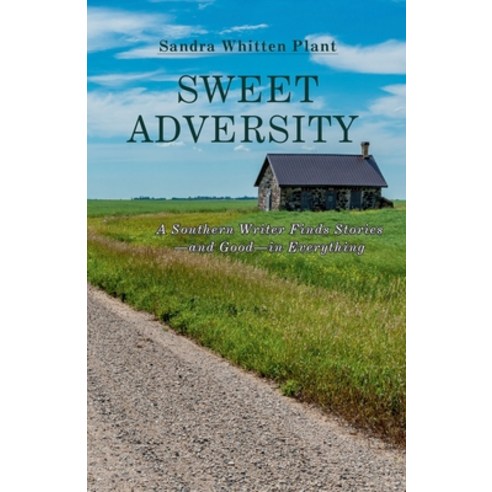 (영문도서) Sweet Adversity: A Southern Writer Finds Stories-and Good-in Everything Paperback, Crippled Beagle Publishing, English, 9781958533697