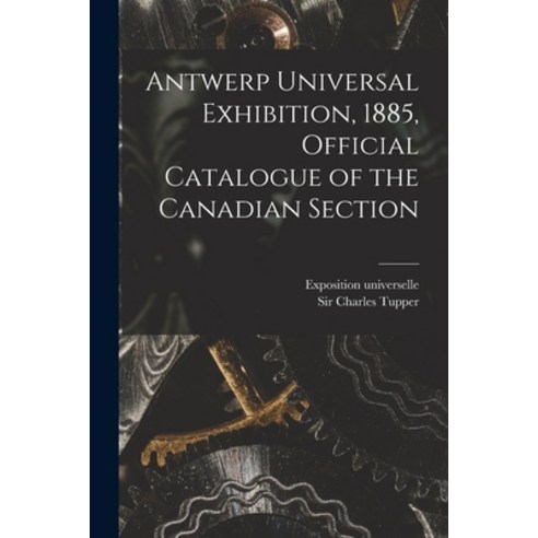 (영문도서) Antwerp Universal Exhibition 1885 Official Catalogue of the Canadian Section [microform] Paperback, Legare Street Press, English, 9781015028401