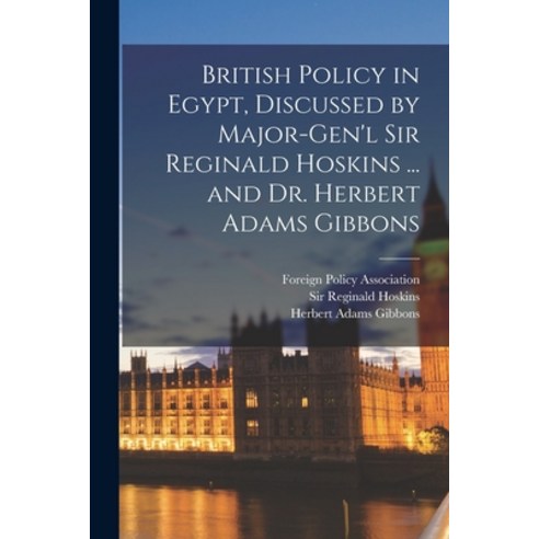 (영문도서) British Policy in Egypt Discussed by Major-Gen''l Sir Reginald Hoskins ... and Dr. Herbert Ad... Paperback, Hassell Street Press, English, 9781015311183