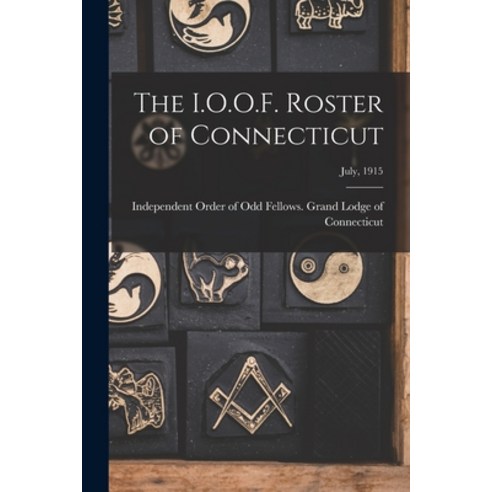 (영문도서) The I.O.O.F. Roster of Connecticut; July 1915 Paperback, Legare Street Press, English, 9781015213647