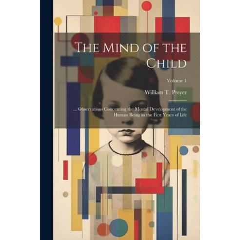 (영문도서) The Mind of the Child: ... Observations Concerning the Mental Development of the Human Being ... Paperback, Legare Street Press, English, 9781021724540