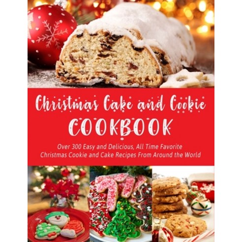 Christmas Cake and Cookie Cookbook: Over 300 Easy and Delicious All Time Favorite Christmas Cookie ... Paperback, Independently Published