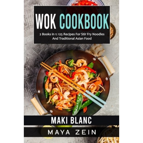 (영문도서) Wok Cookbook: 2 Books in 1: 125 Recipes For Stir Fry Noodles And Traditional Asian Food Paperback, Independently Published, English, 9798546547769