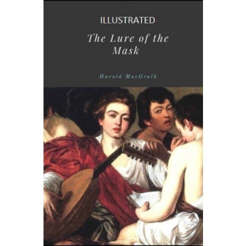 The Lure of the Mask Illustrated Paperback, Independently Published