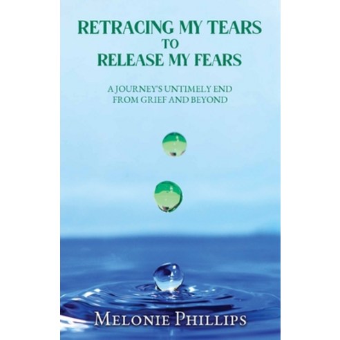 (영문도서) Retracing My Tears To Release My Fears: From Grief & Beyond Paperback, Marcia M Publishing House, English, 9781913905101