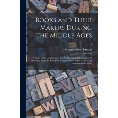 (영문도서) Books and Their Makers During the Middle Ages; a Study of the Conditions of the Production an... Paperback, Legare Street Press, English, 9781015109575