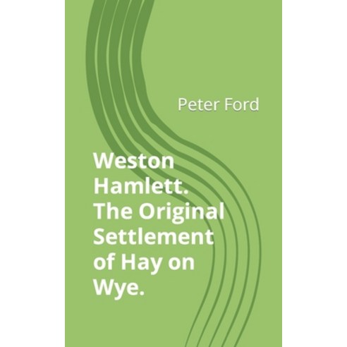 (영문도서) Weston Hamlett.: The Original Settlement of Hay on Wye. Paperback, Independently Published, English, 9798864536094