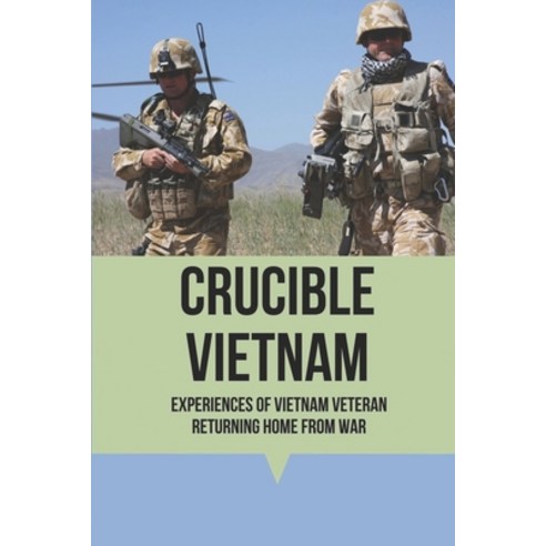 (영문도서) Crucible Vietnam: Experiences Of Vietnam Veteran Returning Home From War: Vietnam War Impact ... Paperback, Independently Published, English, 9798515577803